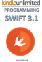 PROGRAMMING SWIFT 3.1: Develop Anything You want with Ultimate Swift version!